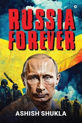 Russia Forever: A Future Foretold by Ashish Shukla