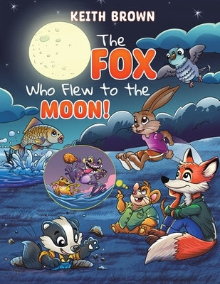The Fox Who Flew to the Moon! by Brown, Keith