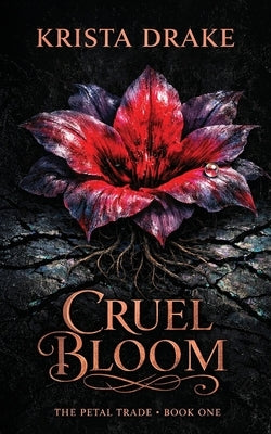 Cruel Bloom: A Dark Post-Apocalyptic Romance by Drake, Krista