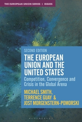 The European Union and the United States: Competition, Convergence and Crisis in the Global Arena by Morgenstern-Pomorski, Jost