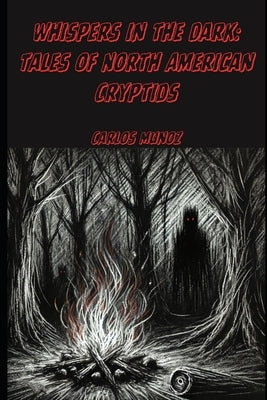 Whispers in the Dark: Tales of North American Cryptids by Munoz, Carlos