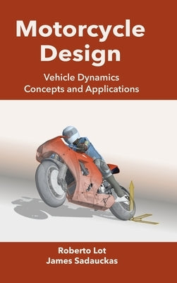Motorcycle Design: Vehicle Dynamics Concepts and Applications by Lot, Roberto
