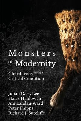 Monsters of Modernity: Global Icons for our Critical Condition by Lee, Julian C. H.