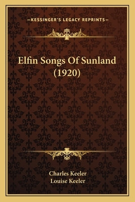 Elfin Songs Of Sunland (1920) by Keeler, Charles
