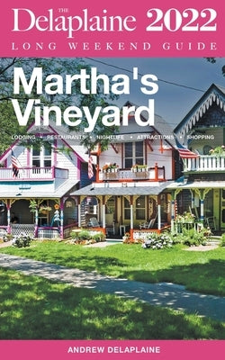 Martha's Vineyard - The Delaplaine 2022 Long Weekend Guide by Delaplaine, Andrew