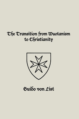 The Transition from Wuotanism to Christianity by Von List, Guido
