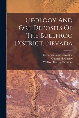 Geology And Ore Deposits Of The Bullfrog District, Nevada by Ransome, Frederick Leslie