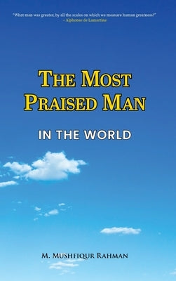 The Most Praised Man in the World by Rahman, M. Mushfiqur