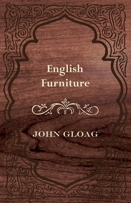 English Furniture - A History and Guide by Gloag, John
