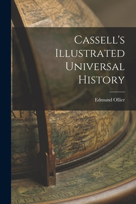 Cassell's Illustrated Universal History by Ollier, Edmund