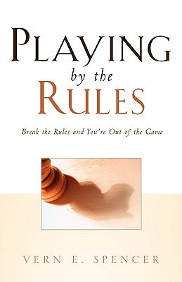 Playing By the Rules by Spencer, Vern E.