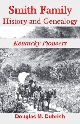 Smith Family History and Genealogy - Kentucky Pioneers by Dubrish, Douglas M.