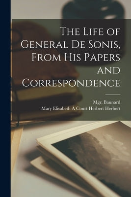The Life of General de Sonis, From his Papers and Correspondence by Baunard, Monsignor