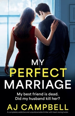 My Perfect Marriage: A completely addictive and unputdownable thriller with heart-racing twists by Campbell, Aj
