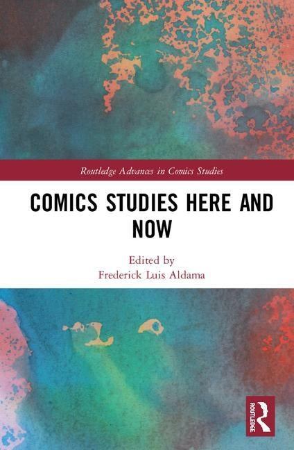 Comics Studies Here and Now by Aldama, Frederick Luis