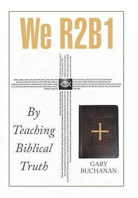 We R2b1: By Teaching Biblical Truth by Buchanan, Gary