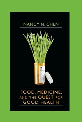 Food, Medicine, and the Quest for Good Health: Nutrition, Medicine, and Culture by Chen, Nancy