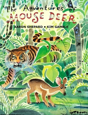 The Adventures of Mouse Deer: Favorite Folk Tales of Southeast Asia by Shepard, Aaron