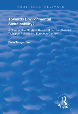 Towards Environmental Sustainability?: A Comparative Study of Danish, Dutch and Swedish Transport Policies in a European Context by Tengström, Emin