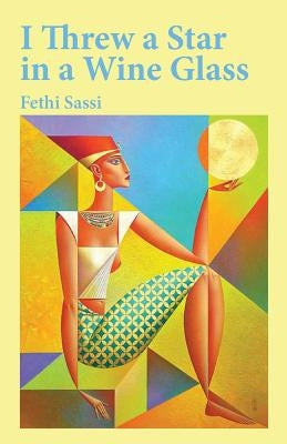 I Threw a Star in a Wine Glass by Sassi, Fethi