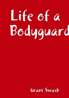 Life of a Bodyguard by Swash, Grant
