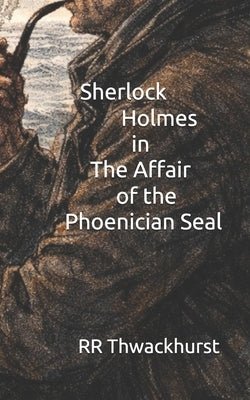 Sherlock Holmes in The Affair of the Phoenician Seal by Thwackhurst, Rr