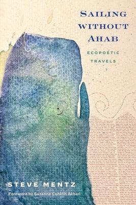 Sailing Without Ahab: Ecopoetic Travels by Mentz, Steve