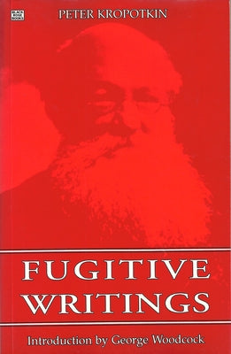 Fugitive Writings by Kropotkin, Peter