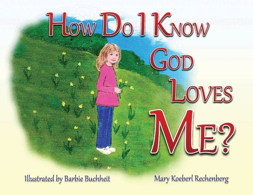 How Do I Know God Loves Me? by Rechenberg, Mary Koeberl