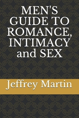 MEN'S GUIDE TO ROMANCE, INTIMACY and SEX by Martin, Jeffrey