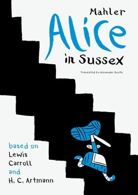 Alice in Sussex: Mahler After Lewis Carroll & H. C. Artmann by Mahler, Nicolas