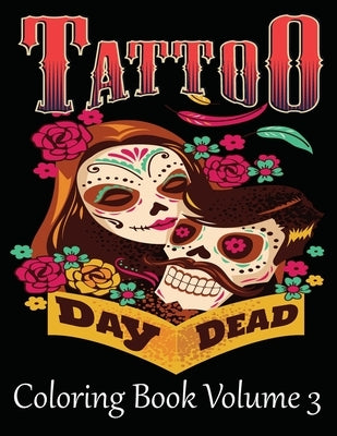 Tattoo Coloring Book Volume 3: Adult Coloring Book For Stress Relief And Relaxatio by Book, Tattoo Coloring