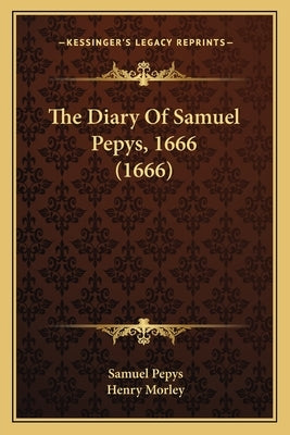 The Diary Of Samuel Pepys, 1666 (1666) by Pepys, Samuel