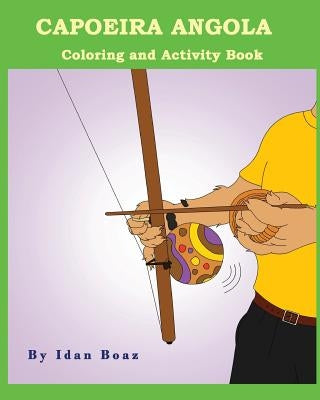 Capoeira Angola: Coloring and Activity Book: Capoeira Angola is one of Idan's interests. He has authored various of Coloring & Activity by Boaz, Idan