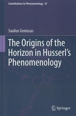 The Origins of the Horizon in Husserl's Phenomenology by Geniusas, Saulius