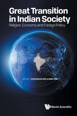 Great Transition in Indian Society: Religion, Economy and Foreign Policy by Kim, Chanwahn