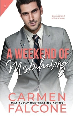 A Weekend of Misbehaving by Falcone, Carmen