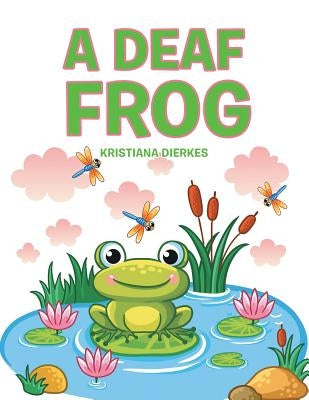 A Deaf Frog by Dierkes, Kristiana