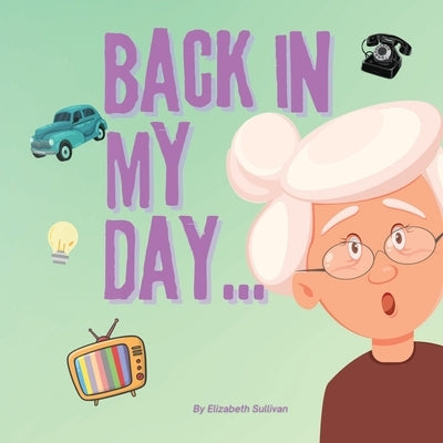 Back In My Day by Sullivan, Elizabeth