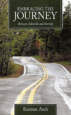 Embracing the Journey: Between Edenville and Eternity by Asch, Karmen