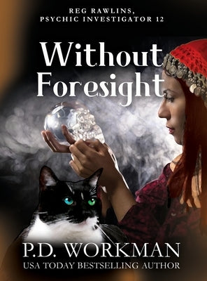 Without Foresight: A Paranormal & Cat Cozy Mystery by Workman, P. D.