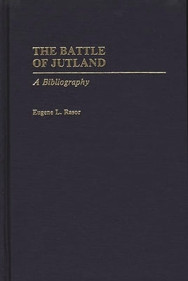 The Battle of Jutland: A Bibliography by Rasor, Eugene L.
