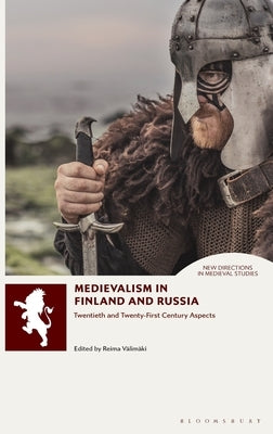 Medievalism in Finland and Russia: Twentieth- and Twenty-First Century Aspects by Välimäki, Reima