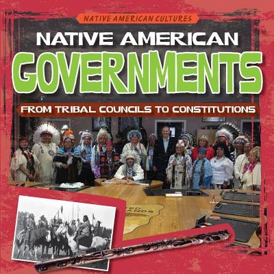 Native American Governments: From Tribal Councils to Constitutions by Machajewski, Sarah