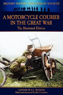 A Motorcycle Courier in the Great War - The Illustrated Edition by Carruthers, Bob