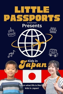 Kids in Japan: Fun Facts About Japan's Culture, Food, Holidays, and Daily Life for Children Ages 6-10 by Passports, Little