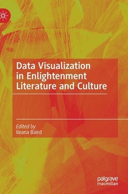 Data Visualization in Enlightenment Literature and Culture by Baird, Ileana