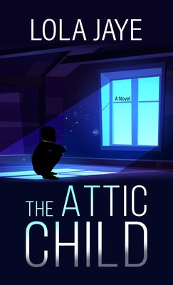 The Attic Child by Jaye, Lola