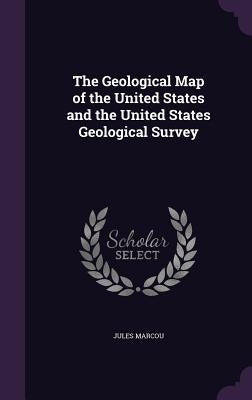 The Geological Map of the United States and the United States Geological Survey by Marcou, Jules