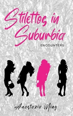 Stilettos in Suburbia-Encounters by Ming, Anastazia